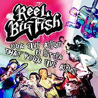Reel Big Fish : Our Live Album Is Better than Your Live Album